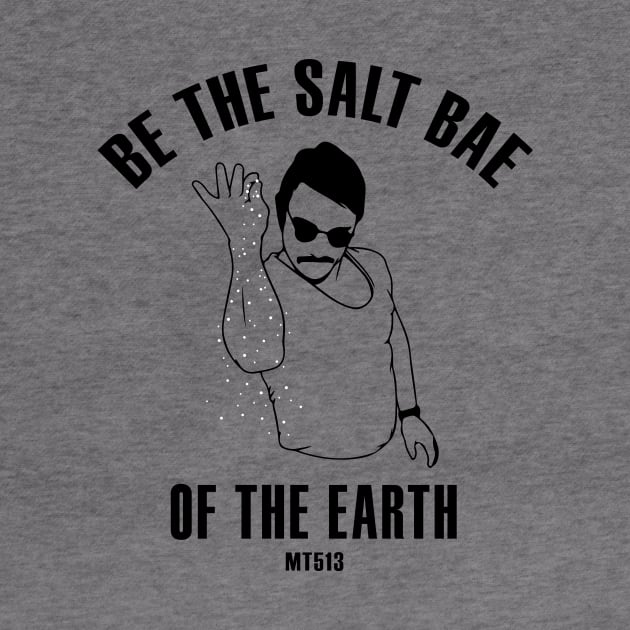 Salt Bae of The Earth by JezusPop!